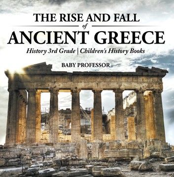 The Rise and Fall of Ancient Greece - History 3rd Grade | Children\