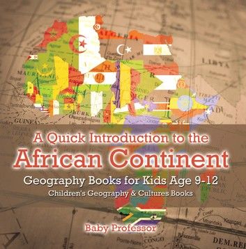 A Quick Introduction to the African Continent - Geography Books for Kids Age 9-12 | Children\