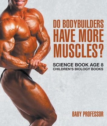 Do Bodybuilders Have More Muscles? Science Book Age 8 | Children\