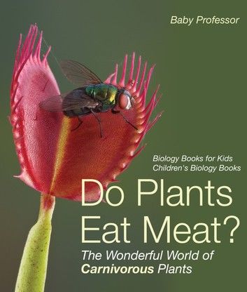 Do Plants Eat Meat? The Wonderful World of Carnivorous Plants - Biology Books for Kids | Children\