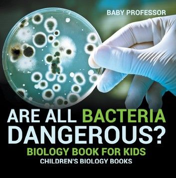 Are All Bacteria Dangerous? Biology Book for Kids | Children\