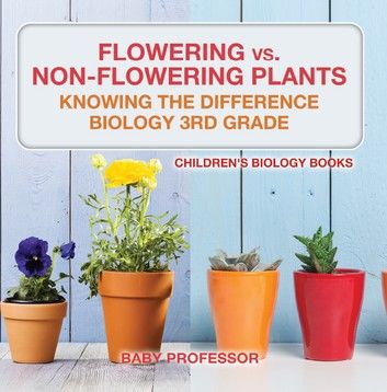 Flowering vs. Non-Flowering Plants : Knowing the Difference - Biology 3rd Grade | Children\