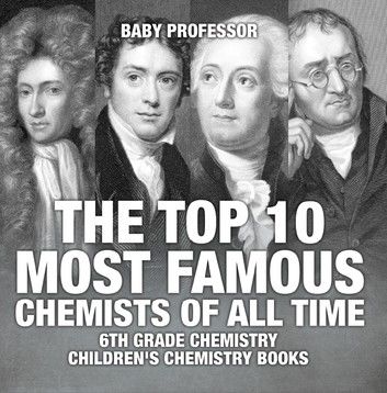 The Top 10 Most Famous Chemists of All Time - 6th Grade Chemistry | Children\