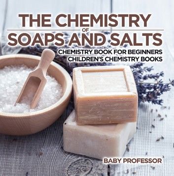 The Chemistry of Soaps and Salts - Chemistry Book for Beginners | Children\