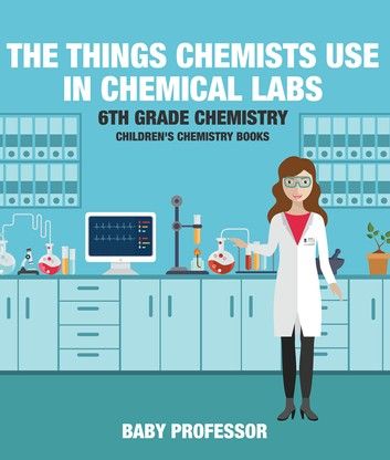 The Things Chemists Use in Chemical Labs 6th Grade Chemistry | Children\