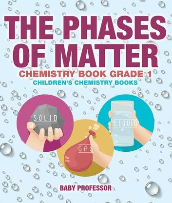 The Phases of Matter - Chemistry Book Grade 1 | Children\