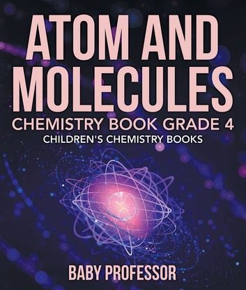 Atom and Molecules - Chemistry Book Grade 4 | Children\