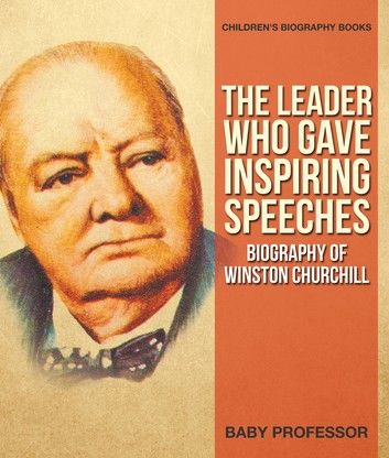 The Leader Who Gave Inspiring Speeches - Biography of Winston Churchill | Children\