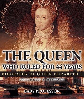 The Queen Who Ruled for 44 Years - Biography of Queen Elizabeth 1 | Children\