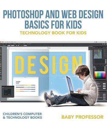 Photoshop and Web Design Basics for Kids - Technology Book for Kids | Children\