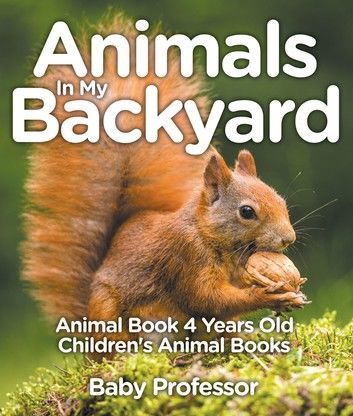 Animals In My Backyard - Animal Book 4 Years Old | Children\