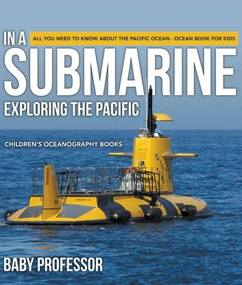In A Submarine Exploring the Pacific: All You Need to Know about the Pacific Ocean - Ocean Book for Kids | Children\