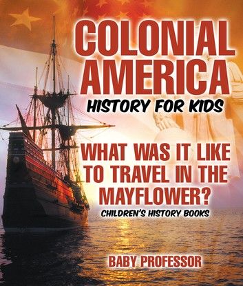 Colonial America History for Kids : What Was It Like to Travel in the Mayflower? | Children\