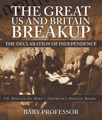 The Great US and Britain Breakup : The Declaration of Independence - US History for Kids | Children\