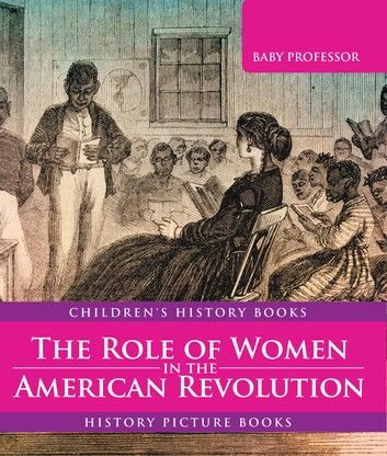 The Role of Women in the American Revolution - History Picture Books | Children\