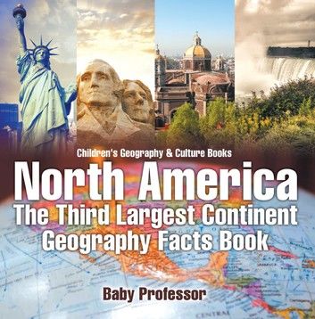 North America : The Third Largest Continent - Geography Facts Book | Children\