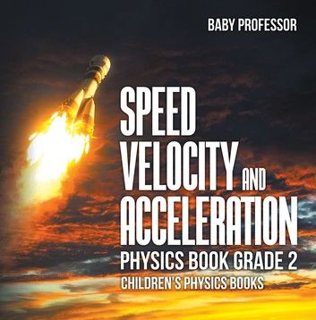 Speed, Velocity and Acceleration - Physics Book Grade 2 | Children\