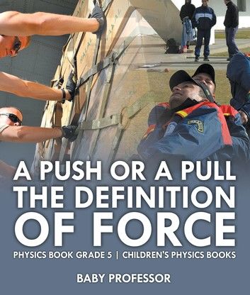 A Push or A Pull - The Definition of Force - Physics Book Grade 5 | Children\