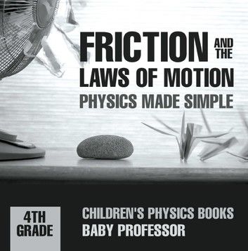 Friction and the Laws of Motion - Physics Made Simple - 4th Grade | Children\