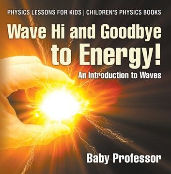 Wave Hi and Goodbye to Energy! An Introduction to Waves - Physics Lessons for Kids | Children\