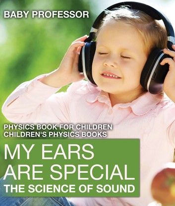 My Ears are Special : The Science of Sound - Physics Book for Children | Children\