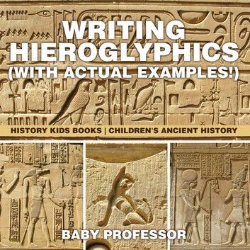 Writing Hieroglyphics (with Actual Examples!) : History Kids Books | Children\