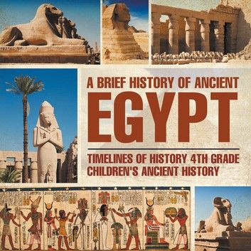 A Brief History of Ancient Egypt : Timelines of History 4th Grade | Children\