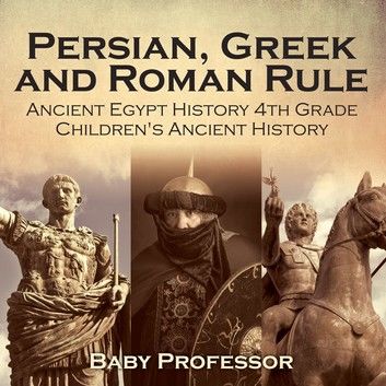 Persian, Greek and Roman Rule - Ancient Egypt History 4th Grade | Children\