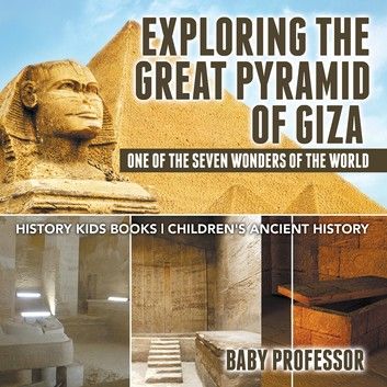 Exploring The Great Pyramid of Giza : One of the Seven Wonders of the World - History Kids Books | Children\