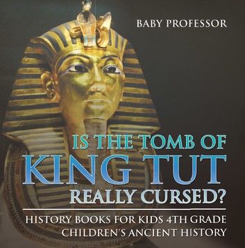 Is The Tomb of King Tut Really Cursed? History Books for Kids 4th Grade | Children\