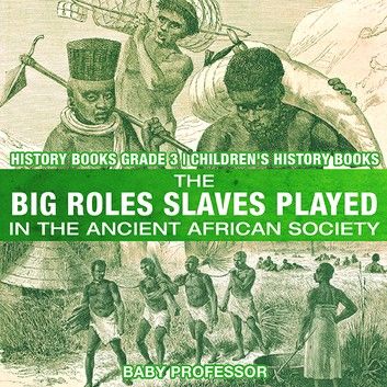 The Big Roles Slaves Played in the Ancient African Society - History Books Grade 3 | Children\