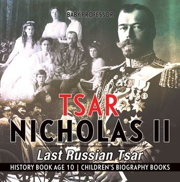 Tsar Nicholas II : Last Russian Tsar - History Book Age 10 | Children\