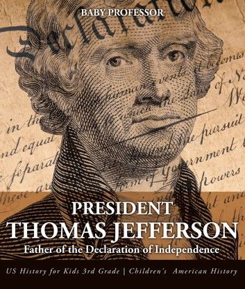 President Thomas Jefferson : Father of the Declaration of Independence - US History for Kids 3rd Grade | Children\