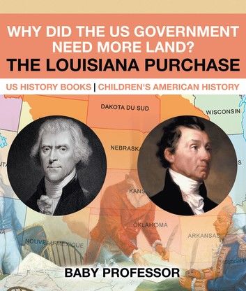 Why Did the US Government Need More Land? The Louisiana Purchase - US History Books | Children\