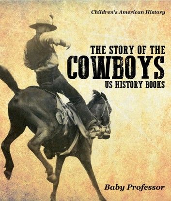 The Story of the Cowboys - US History Books | Children\