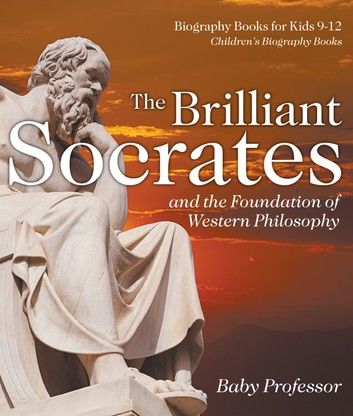 The Brilliant Socrates and the Foundation of Western Philosophy - Biography Books for Kids 9-12 | Children\