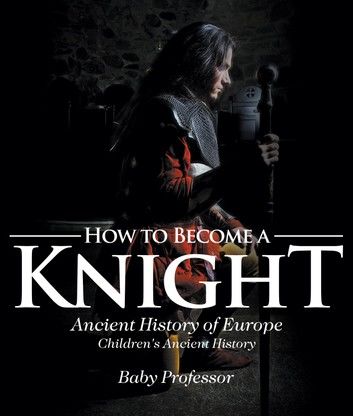 How to Become a Knight - Ancient History of Europe | Children\