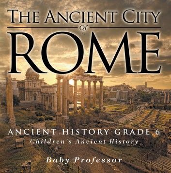 The Ancient City of Rome - Ancient History Grade 6 | Children\