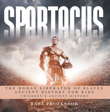 Spartacus: The Roman Liberator of Slaves - Ancient History for Kids | Children\