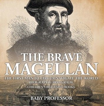 The Brave Magellan: The First Man to Circumnavigate the World - Biography 3rd Grade | Children\