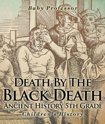 Death By The Black Death - Ancient History 5th Grade | Children\