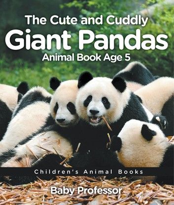 The Cute and Cuddly Giant Pandas - Animal Book Age 5 | Children\