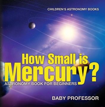 How Small is Mercury? Astronomy Book for Beginners | Children\