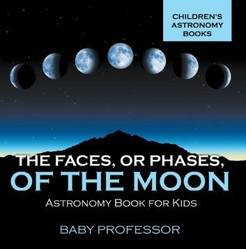The Faces, or Phases, of the Moon - Astronomy Book for Kids | Children\