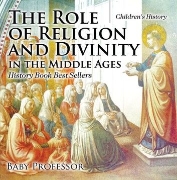 The Role of Religion and Divinity in the Middle Ages - History Book Best Sellers | Children\