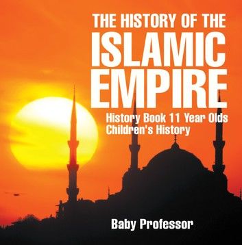 The History of the Islamic Empire - History Book 11 Year Olds | Children\