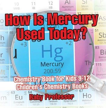 How Is Mercury Used Today? Chemistry Book for Kids 9-12 | Children\
