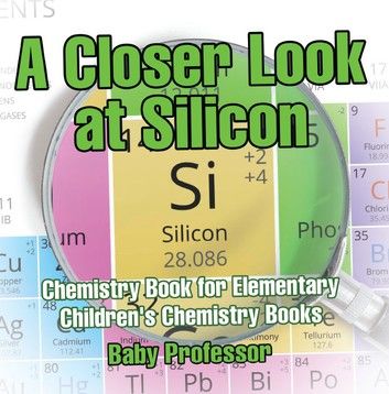 A Closer Look at Silicon - Chemistry Book for Elementary | Children\