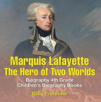 Marquis de Lafayette: The Hero of Two Worlds - Biography 4th Grade | Children\
