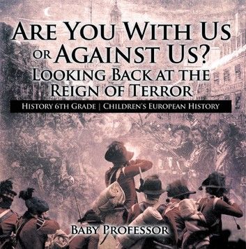 Are You With Us or Against Us? Looking Back at the Reign of Terror - History 6th Grade | Children\